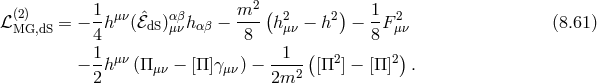 (2) 1 m2 ( ) 1 ℒMG,dS = − --hμν(ˆℰdS)αμβνhαβ − --- h2μν − h2 − -F 2μν (8.61 ) 4 8 ( 8 ) − 1-hμν (Π μν − [Π ]γμν) −-1-- [Π2] − [Π ]2 . 2 2m2