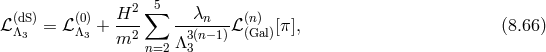 5 (dS) (0) H2- ∑ --λn--- (n) ℒ Λ3 = ℒΛ3 + m2 Λ3(n−1)ℒ (Gal)[π], (8.66 ) n=2 3
