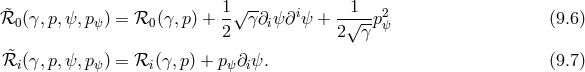 1√ -- i 1 2 ℛ&tidle;0 (γ,p,ψ, pψ) = ℛ0 (γ,p) + 2- γ∂iψ ∂ ψ + 2√-γ-pψ (9.6 ) ℛ&tidle;i (γ,p,ψ, pψ) = ℛi (γ, p) + p ψ∂iψ. (9.7 )