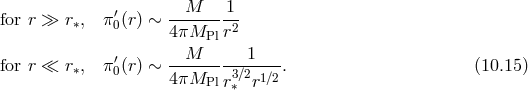 ′ --M-----1 for r ≫ r∗, π0(r) ∼ 4 πM r2 Pl for r ≪ r∗, π ′(r) ∼ --M-------1----. (10.15 ) 0 4 πMPl r3∗∕2r1∕2
