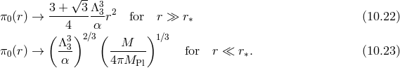 3 + √3-Λ3 π0(r) → ---------3r2 for r ≫ r∗ (10.22 ) ( 4) α( ) Λ33 2∕3 M 1∕3 π0(r) → --- ------- for r ≪ r∗. (10.23 ) α 4πMPl