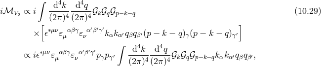 ∫ d4k d4q iℳV3 ∝ i -----4----4𝒢k 𝒢q𝒢p−k− q (10.29 ) [ (2π ) (2π) ] × 𝜖∗μν𝜀μαβγ𝜀να′β′γ′kαkα′qβqβ′(p − k − q)γ(p − k − q)γ′ ∫ ∗μν αβγ α′β′γ′ -d4k--d4q-- ∝ i𝜖 𝜀μ 𝜀ν p γpγ′ (2 π)4(2π)4𝒢k 𝒢q𝒢p−k− qk αkα′qβqβ′,
