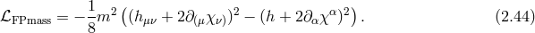 ℒ = − 1m2 ((h + 2∂ χ )2 − (h + 2∂ χ α)2). (2.44 ) FPmass 8 μν (μ ν) α