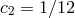 c2 = 1∕12