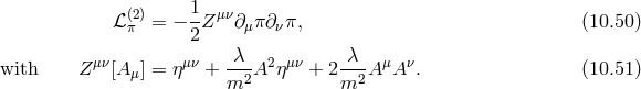 (2) 1 μν ℒ π = − -Z ∂μπ ∂νπ, (10.50) 2 with Z μν[Aμ] = ημν + -λ-A2 ημν + 2-λ-A μAν. (10.51) m2 m2