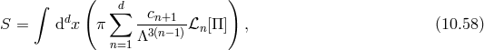 ( ) ∫ ∑d cn+1 S = ddx π -3(n−1)ℒn[Π ] , (10.58 ) n=1 Λ