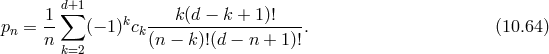 d∑+1 pn = 1- (− 1)kck---k-(d −-k +-1)!---. (10.64 ) n (n − k)!(d − n + 1)! k=2