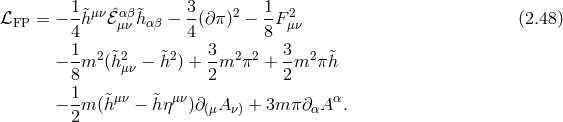 1&tidle;μν ˆαβ&tidle; 3- 2 1- 2 ℒFP = − 4h ℰ μνhαβ − 4 (∂π) − 8F μν (2.48 ) 1 2 2 2 3 2 2 3 2 − -m (&tidle;hμν − &tidle;h ) + -m π + --m π&tidle;h 8 2 2 − 1m (&tidle;hμν − &tidle;hημν)∂(μA ν) + 3m π ∂αA α. 2