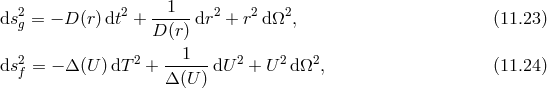 2 2 --1-- 2 2 2 dsg = − D (r)dt + D (r) dr + r dΩ , (11.23 ) 1 ds2f = − Δ (U )dT 2 + ------dU 2 + U 2dΩ2, (11.24 ) Δ(U )