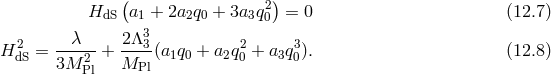 ( 2) HdS a1 + 2a2q0 + 3a3q0 = 0 (12.7 ) 2 --λ-- 2Λ33- 2 3 H dS = 3M 2 + MPl (a1q0 + a2q0 + a3q0). (12.8 ) Pl