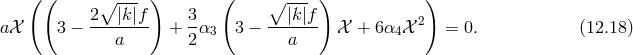 (( ∘ --- ) ( ∘ --- ) ) 2---|k-|f- 3- --|k|f- 2 a𝒳 3 − a + 2α3 3 − a 𝒳 + 6α4𝒳 = 0. (12.18 )
