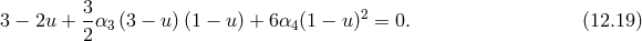 3- 2 3 − 2u + 2α3 (3 − u)(1 − u ) + 6α4 (1 − u ) = 0. (12.19 )