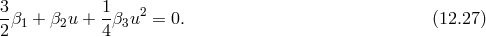 3 1 -β1 + β2u + --β3u2 = 0. (12.27 ) 2 4