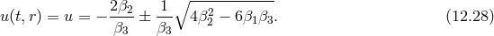 ∘ ------------ u(t,r) = u = − 2β2-± -1- 4β2 − 6β β . (12.28 ) β3 β3 2 1 3