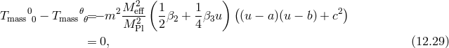 2 ( ) ( ) Tmass00 − Tmass𝜃𝜃=− m2 M-eff- 1β2 + 1-β3u (u − a)(u − b) + c2 M P2l 2 4 = 0, (12.29 )