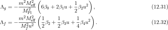 2 2 ( ) Λ = − m--M-eff 6β + 2β u + 1-β u2 , (12.31 ) g M 2Pl 0 1 2 2 2 2 ( ) Λf = − m--M-eff 1β2 + 1-β3u + 1β4u2 . (12.32 ) M f2u2 2 2 4
