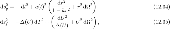 ( ) 2 2 2 dr2 2 2 dsg = − dt + a(t) ------2-+ r dΩ (12.34 ) (1 − kr ) 2 2 -dU-2- 2 2 dsf = − Δ (U )dT + Δ (U) + U d Ω , (12.35 )