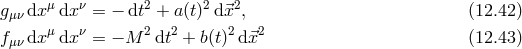 μ ν 2 2 2 gμν dx dx = − dt + a(t) d⃗x , (12.42 ) fμν dx μdx ν = − M 2dt2 + b(t)2d⃗x2 (12.43 )
