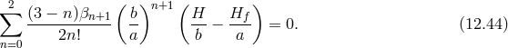 ( ) ( ) ∑ 2 (3 − n)βn+1 b n+1 H Hf ----2n!----- a- b--− -a- = 0. (12.44 ) n=0