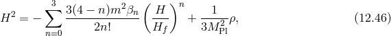 ∑3 3(4 − n)m2 β ( H )n 1 H2 = − ------------n- --- + ---2-ρ, (12.46 ) n=0 2n! Hf 3M Pl