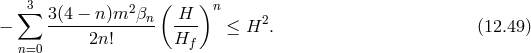 3 2 ( )n − ∑ 3(4-−-n)m--βn- H-- ≤ H2. (12.49 ) 2n! Hf n=0