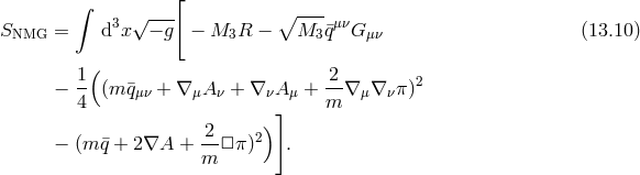 [ ∫ √--- ∘ ---- SNMG = d3x − g − M3R − M3 q¯μνG μν (13.10 ) 1 ( 2 − -- (m ¯qμν + ∇μA ν + ∇ νAμ + --∇ μ∇ νπ)2 4 ] m 2 2) − (m ¯q + 2∇A + m- □π ) .