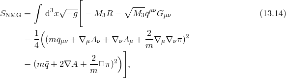 [ ∫ √--- ∘ ---- SNMG = d3x − g − M3R − M3 q¯μνG μν (13.14 ) 1 ( 2 − -- (m ¯qμν + ∇μA ν + ∇ νAμ + --∇ μ∇ νπ)2 4 ] m 2 2) − (m ¯q + 2∇A + m- □π ) ,