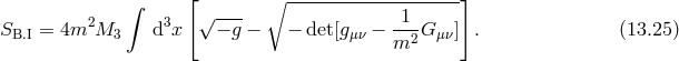 ∫ [ ∘ --------------------] 2 3 √ --- -1- SB.I = 4m M3 d x − g − − det [gμν − m2 G μν] . (13.25 )