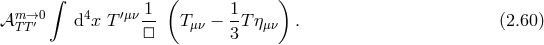 ∫ 1 ( 1 ) 𝒜mTT→′0 d4x T′μν-- Tμν − -T ημν . (2.60 ) □ 3