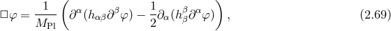 ( ) □ φ = -1-- ∂α(hαβ∂ βφ) − 1∂ α(hβ∂αφ ) , (2.69 ) MPl 2 β