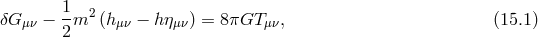 1 δG μν − -m2 (h μν − h ημν) = 8πGT μν, (15.1 ) 2