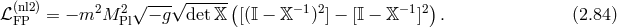 ℒ (nl2)= − m2M 2 √ − g-√det-𝕏-([(𝕀 − 𝕏 −1)2] − [𝕀 − 𝕏 −1]2). (2.84 ) FP Pl