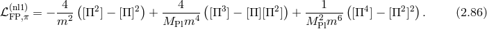 ( ) ( ) ( ) ℒ(nl1) = − -4- [Π2 ] − [Π]2 + ---4--- [Π3] − [Π][Π2 ] + --1---- [Π4] − [Π2 ]2 . (2.86 ) FP,π m2 MPlm4 M 2Plm6