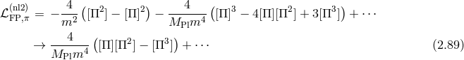 ℒ (nl2) = − -4-([Π2 ] − [Π]2) −---4---([Π ]3 − 4[Π][Π2 ] + 3 [Π3 ]) + ⋅⋅⋅ FP,π m2 MPlm4 4 ( 2 3 ) → ------4 [Π ][Π ] − [Π ] + ⋅⋅⋅ (2.89 ) MPlm