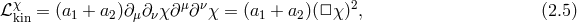 χ μ ν 2 ℒ kin = (a1 + a2)∂μ∂νχ∂ ∂ χ = (a1 + a2)(□ χ) , (2.5 )