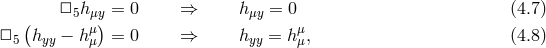 ( □5h μy) = 0 ⇒ hμy = 0 (4.7 ) □5 hyy − hμμ = 0 ⇒ hyy = hμμ, (4.8 )