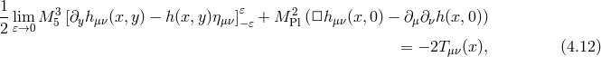 1-lim M 3[∂ h (x,y) − h(x, y)η ]𝜀 + M 2(□h (x,0) − ∂ ∂ h (x,0)) 2 𝜀→0 5 y μν μν− 𝜀 Pl μν μ ν = − 2Tμν(x), (4.12 )