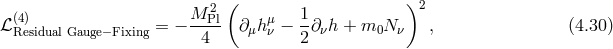 2 ( )2 ℒ(4) = − M--Pl ∂μhμ − 1-∂νh + m0N ν , (4.30 ) Residual Gauge−Fixing 4 ν 2