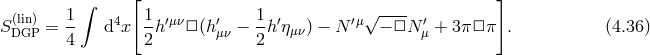 ∫ [ √---- ] S(lin) = 1- d4x 1h ′μν□ (h′ − 1h ′ημν) − N ′μ − □N ′+ 3π□ π . (4.36 ) DGP 4 2 μν 2 μ