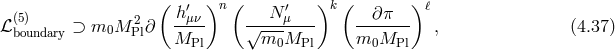 ( h ′ )n ( N ′ )k ( ) ℓ ℒ (5) ⊃ m0M 2Pl∂ --μν √----μ--- --∂π--- , (4.37 ) boundary MPl m0MPl m0MPl