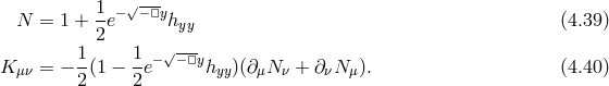 1 −√−□y N = 1 + 2-e hyy (4.39 ) 1 1 √--- K μν = − -(1 − -e− − □yhyy)(∂μN ν + ∂ νNμ ). (4.40 ) 2 2