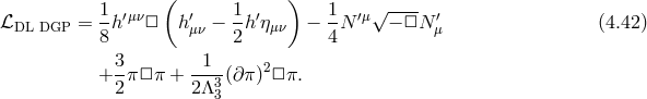 ( ) ℒ = 1h′μν□ h′ − 1h ′η − 1N ′μ√ −-□N ′ (4.42 ) DL DGP 8 μν 2 μν 4 μ 3 1 + --π□ π + ---3(∂π )2□ π. 2 2Λ 3