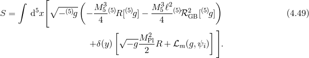 [ ∫ ∘ -----( M 3 M 3ℓ2 ) S = d5x − (5)g − --5(5)R [(5)g] − --5--(5)ℛ2GB [(5)g] (4.49 ) 4 4 [ 2 ] ] + δ(y) √ − g-M-PlR + ℒ (g,ψ ) . 2 m i