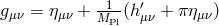 1 gμν = ημν + MPl(h′μν + πημν)