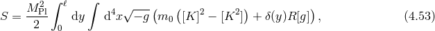 M 2Pl∫ ℓ ∫ 4 √ ---( ( 2 2 ) ) S = ---- dy d x − g m0 [K ] − [K ] + δ(y)R[g] , (4.53 ) 2 0