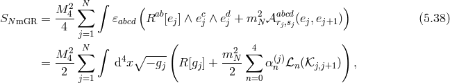 N ∫ M-42∑ ( ab c d 2 abcd ) SNmGR = 4 𝜀abcd R [ej] ∧ ej ∧ ej + m N𝒜 rj,sj(ej,ej+1) (5.38 ) j=1 ( ) M 2∑N ∫ ∘ ---- m2 ∑ 4 = --4- d4x − gj R [gj] +--N- α (jn)ℒn(𝒦j,j+1) , 2 j=1 2 n=0