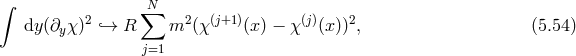 ∫ N 2 ∑ 2 (j+1) (j) 2 dy (∂yχ) `→ R m (χ (x) − χ (x)) , (5.54 ) j=1