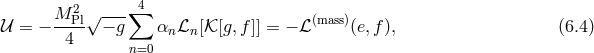 2 ∑4 𝒰 = − M-Pl√ −-g αnℒn [𝒦[g,f]] = − ℒ (mass)(e,f), (6.4 ) 4 n=0