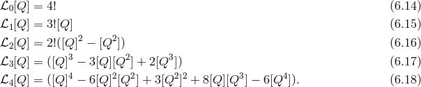 ℒ0[Q ] = 4! (6.14 ) ℒ [Q ] = 3![Q] (6.15 ) 1 2 2 ℒ2[Q ] = 2!([Q ] − [Q ]) (6.16 ) ℒ3[Q ] = ([Q]3 − 3[Q][Q2] + 2[Q3 ]) (6.17 ) 4 2 2 2 2 3 4 ℒ4[Q ] = ([Q] − 6[Q] [Q ] + 3[Q ] + 8[Q ][Q ] − 6[Q ]). (6.18 )