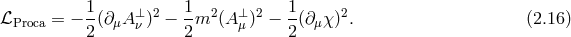 1- ⊥ 2 1- 2 ⊥ 2 1- 2 ℒProca = − 2(∂μA ν ) − 2m (A μ) − 2(∂μχ ) . (2.16 )